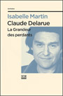Isabelle Martin : Claude Delarue, la grandeur des perdants