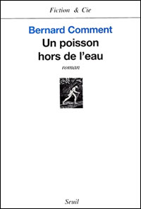 Bernard Comment - Un poisson hors de l'eau