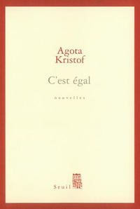 Agota Kristof - C'est égal