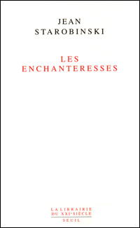 Jean Starobinski - Les enchanteresses