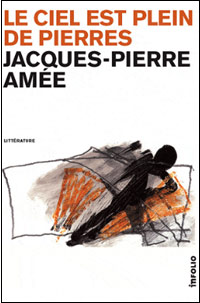 Jacques-Pierre Amée / Le Ciel est plein de pierres