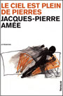 Jacques-Pierre Amée - Le ciel est plein de pierres