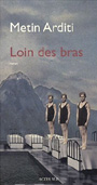 Metin Arditi - Loin des bras