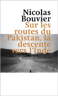 Nicolas Bouvier : Sur les routes du Pakistan, la descente vers l'Inde