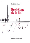 Frédéric Mairy - Bref éloge de la fin