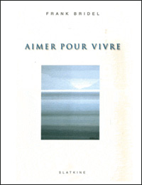 Frank Bridel - Aimer pour vivre