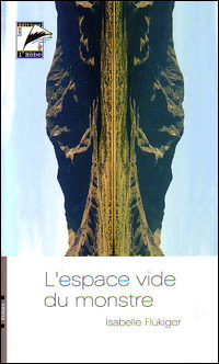 Isabelle Flückiger - L'espace vide du monstre 