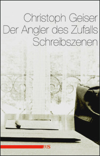 Christoph Geiser - Der Angler des Zufalls 