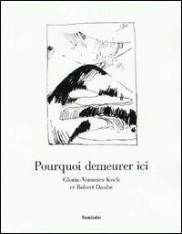 Gloria-Veronica Koch - Robert Daube / Pourquoi demeurer ici 