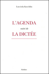 Lucciola Koechlin, L'agenda ; suivi de, La dicte