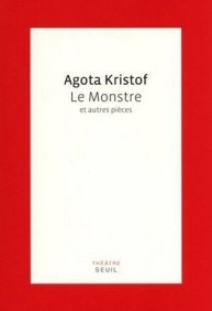 Agota Krisof, Le monstre et autres pièces