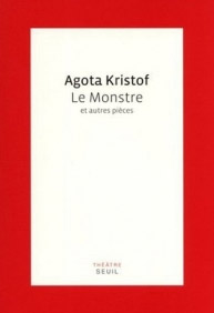 Agota Krisof, Le monstre et autres pices