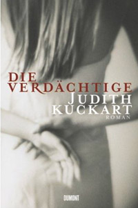 Judith Kuckart - Die Verdächtige