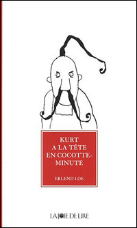 Erlend Loe, Kim Hiorthoy / Kurt  la tte en cocotte-minute