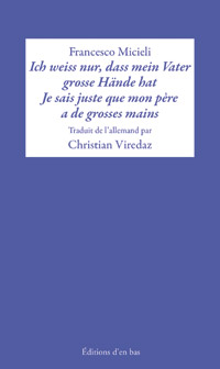 Francesco Micieli / Ich weiss nur, das mein Vater grosse Hände hat / Je sais juste que mon père a de grosses mains