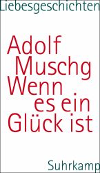 Adolf Muschg, Wenn es ein Glück ist