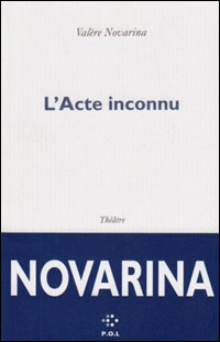 Valre Novarina - L'acte inconnu