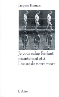 Jacques Roman - Je vous salue lenfant maintenant et  lheure de notre mort