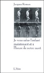 Jacques Roman - Je vous salue l’enfant maintenant et à l’heure de notre mort