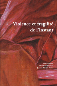 Madeleine Santschi - Jean Lecoutre - Jacques-Michel Pittier, Violence et fragilit de l'instant