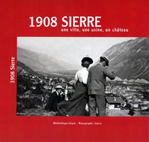 Collectif / 1908 Sierre, Une ville, une usine, un chteau