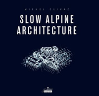 Dr. Michel Clivaz / Slow Alpine Architecture