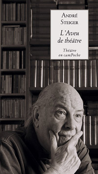 Andr Steiger, L'Aveu de thtre