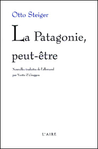 Otto Steiger - La Patagonie, peut-tre