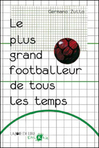 Germano Zullo / le plus grand footballeur de tous les temps 